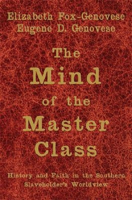 The Mind of the Master Class: History and Faith in the Southern Slaveholders' Worldview Paperback Cambridge University Press