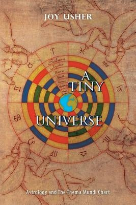 A Tiny Universe: Astrology and the Thema Mundi Chart by Usher, Joy