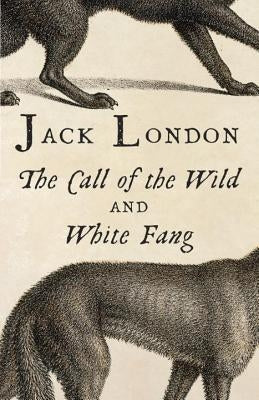 The Call of the Wild and White Fang by London, Jack