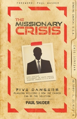 The Missionary Crisis: Five Dangers Plaguing Missions and How the Church Can Be the Solution Paperback Free Grace Press LLC