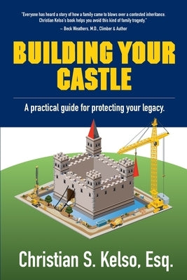 Building Your Castle: A practical guide for protecting your legacy. by Kelso, Christian