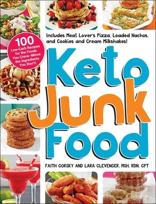 Keto Junk Food: 100 Low-Carb Recipes for the Foods You Crave--Minus the Ingredients You Don't! by Gorsky, Faith