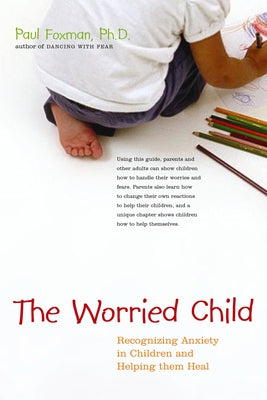 The Worried Child: Recognizing Anxiety in Children and Helping Them Heal Hunter House Publishers