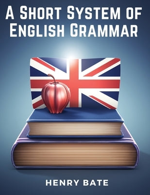 A Short System of English Grammar by Henry Bate