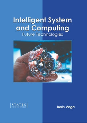 Intelligent System and Computing: Future Technologies by Vega, Boris