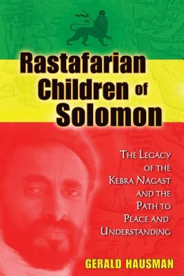 Rastafarian Children of Solomon: The Legacy of the Kebra Nagast and the Path to Peace and Understanding by Hausman, Gerald