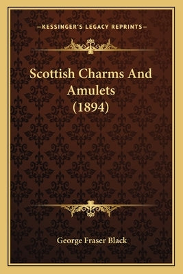 Scottish Charms And Amulets (1894) by Black, George Fraser