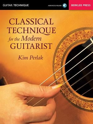 Classical Technique for the Modern Guitarist by Perlak, Kim
