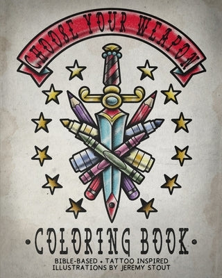 Choose Your Weapon Coloring Book: Bible Based - Tattoo Inspired - Illustrations by Jeremy Stout by Jeremy Stout Illustration