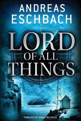 Lord of All Things by Eschbach, Andreas