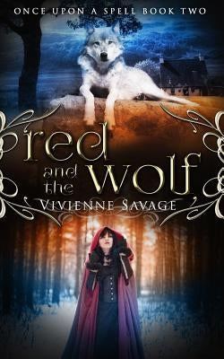 Red and the Wolf: An Adult Fairytale Romance by Savage, Vivienne