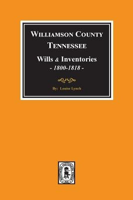 Williamson County, Tennessee Wills and Inventories, 1800-1818. ( Books 1 & 2 ) by Lynch, Louise