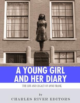 A Young Girl and Her Diary: The Life and Legacy of Anne Frank Paperback Createspace Independent Publishing Platform