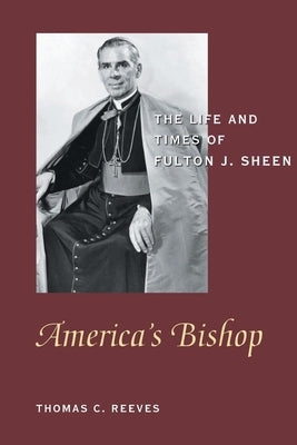America's Bishop: The Life and Times of Fulton J. Sheen by Reeves, Thomas C.