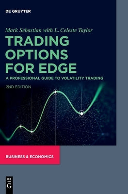 Trading Options for Edge: A Professional Guide to Volatility Trading by Sebastian, Mark