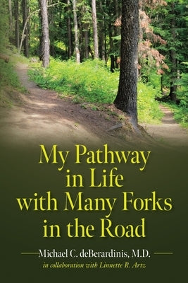 My Pathway in Life with Many Forks in the Road by Deberardinis, Michael C.