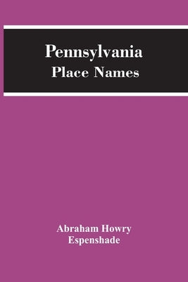 Pennsylvania Place Names by Howry Espenshade, Abraham