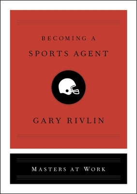 Becoming a Sports Agent by Rivlin, Gary