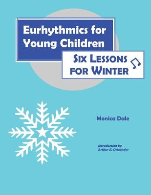 Eurhythmics for Young Children: Six Lessons for Winter Paperback Musikinesis