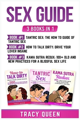 Sex Guide: 3 Books in 1: Tantric Sex, How to Talk Dirty and Kama Sutra Redux by Queen, Tracy