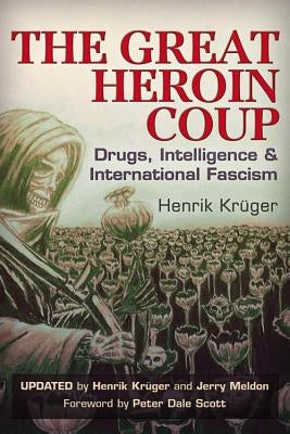 The Great Heroin Coup: Drugs, Intelligence & International Fascism by Krüger, Henrik