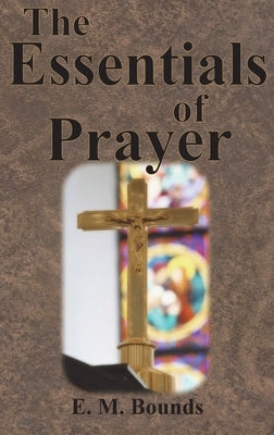 The Essentials of Prayer by Bounds, Edward M.