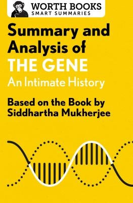 Summary and Analysis of the Gene: An Intimate History: Based on the Book by Siddhartha Mukherjee by Worth Books