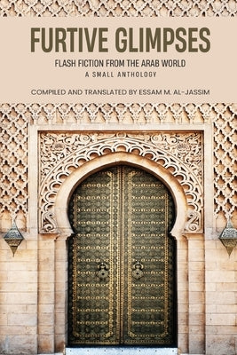Furtive Glimpses - Flash Fiction from The Arab World - A Small Anthology Paperback White Falcon Publishing