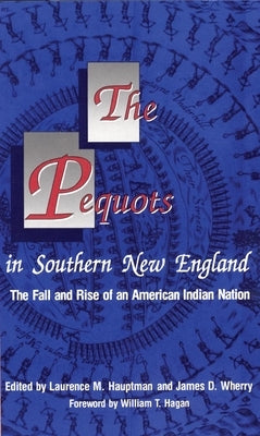 The Pequots in Southern New England: The Fall and Rise of an American Indian Nation Volume 198 by Hauptman, Laurence M.