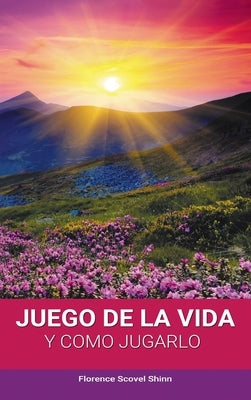 El Juego de la Vida y Como Jugarlo by Shinn, Florence Scovel