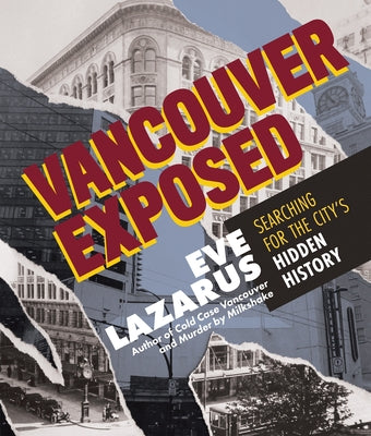 Vancouver Exposed: Searching for the City's Hidden History Paperback Arsenal Pulp Press