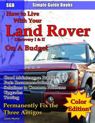 How to Live With Your Land Rover Discovery I & II On a Budget by Martin, Jason Edward