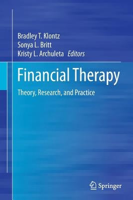 Financial Therapy: Theory, Research, and Practice by Klontz, Bradley T.