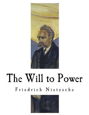 The Will to Power: An Attempted Transvaluation of All Values Paperback Createspace Independent Publishing Platform