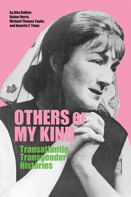 Others of My Kind: Transatlantic Transgender Histories Paperback University of Calgary Press