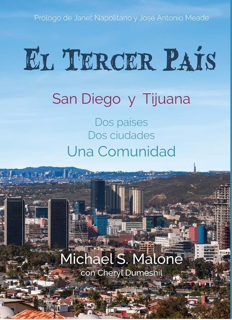 El Tercer País: San Diego y Tijuana Dos países, Dos ciudades, Una Comunidad by Malone, Michael S.