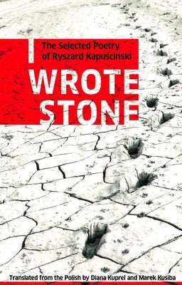 I Wrote Stone: The Selected Poetry of Ryszard Kapuscinski Paperback Biblioasis - Biblioasis
