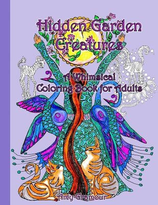 Hidden Garden Creatures: A Whimsical Coloring Book for Adults by Gramour, Amy