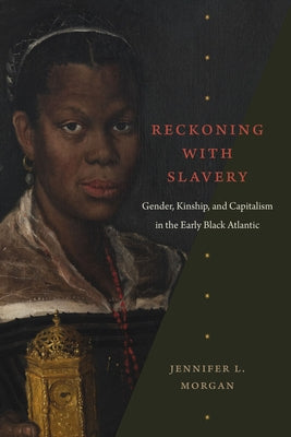 Reckoning with Slavery: Gender, Kinship, and Capitalism in the Early Black Atlantic Paperback Duke University Press