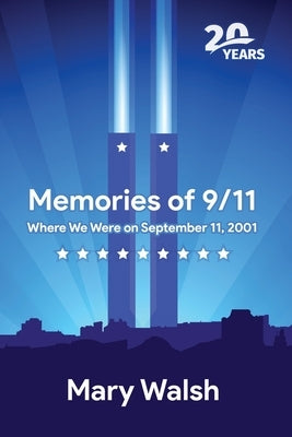 Memories of 9/11: Where We Were on September 11, 2001 Paperback Mary Walsh Writes