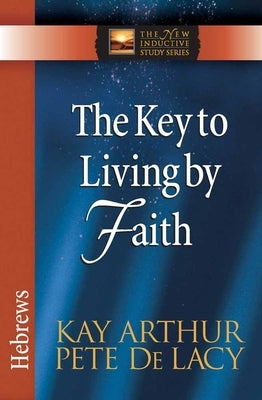 The Key to Living by Faith: Hebrews Paperback Harvest House Publishers