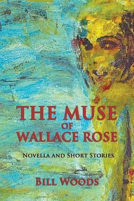 The Muse of Wallace Rose: Novella and Short Stories Paperback Westview Press
