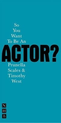 So You Want to Be an Actor? Paperback Nick Hern Books