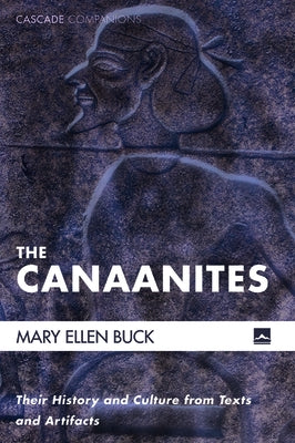 The Canaanites: Their History and Culture from Texts and Artifacts Paperback Cascade Books