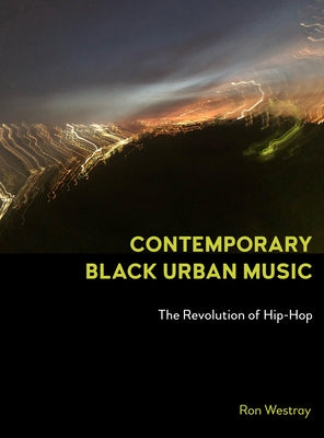 Contemporary Black Urban Music: The Revolution of Hip Hop by Westray, Ron