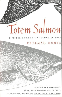 Totem Salmon: Life Lessons from Another Species by House, Freeman