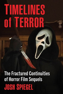 Timelines of Terror: The Fractured Continuities of Horror Film Sequels Paperback McFarland & Company