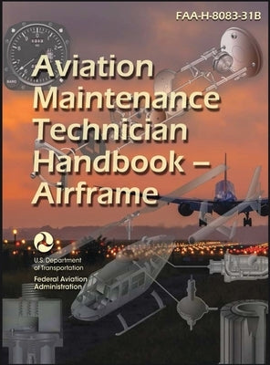 2023 Aviation Maintenance Technician Handbook - Airframe FAA-H-8083-31B (Color) by U S Department of Transportation