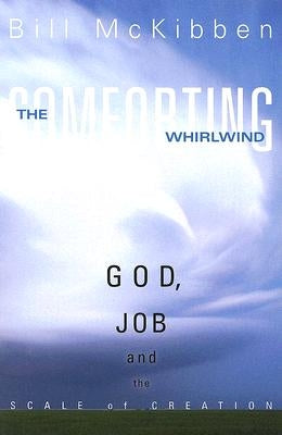 The Comforting Whirlwind: God, Job, and the Scale of Creation by McKibben, Bill