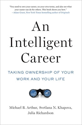 An Intelligent Career: Taking Ownership of Your Work and Your Life by Arthur, Michael B.